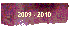 2009 - 2010