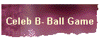 Celeb B- Ball Game